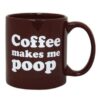 Attitude Mug Coffee Makes Me Poop - 22 oz